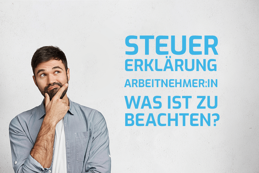 Was gibt es für Arbeitnehmer:innen bei der Steuererklärung zu beachten?